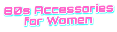 80s Accessories for Women